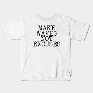 Make Waves Not Excuses Kids T-Shirt